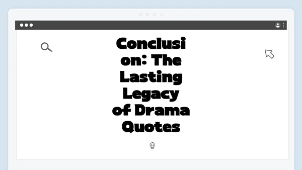 Conclusion: The Lasting Legacy of Drama Quotes