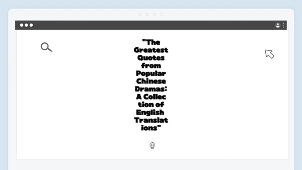 "The Greatest Quotes from Popular Chinese Dramas: A Collection of English Translations"